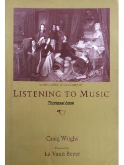 Listening To Music study guide to accompany Craig Wright Prepared by La Vaun beyer