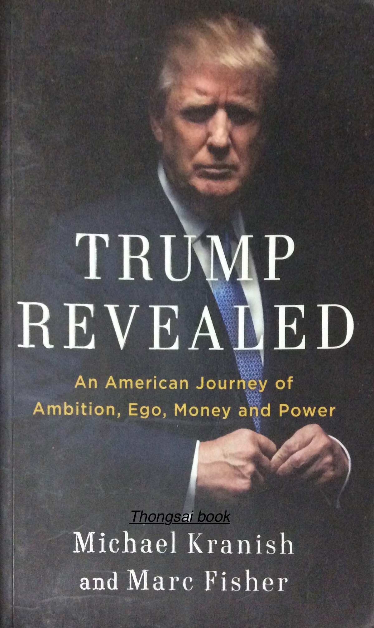 Trump Revealed An American Journey of Ambition ,Ego ,Money and Power by Michael Kranish and Marc Fisher
