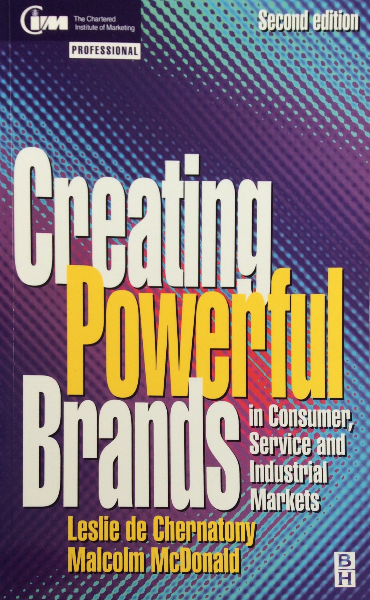 Creating Powerful Brands : in Consumer.Service and Industrial Markets by Leslie de Chernatony and Malcolm Mcdonald
