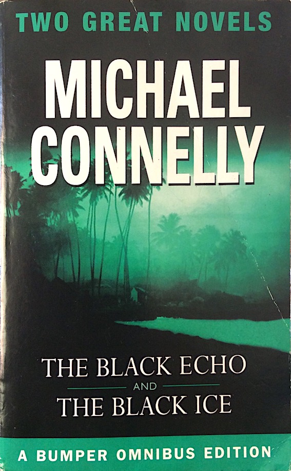 The Black Echo and The Black Ice by Michael Connelly A bumper omnibus edition