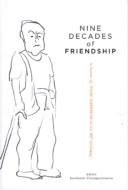 Nine Decades of Friendship in honor of Sulak Sivaraksa on his 90th birhday Editor Somboon Chungrampree
