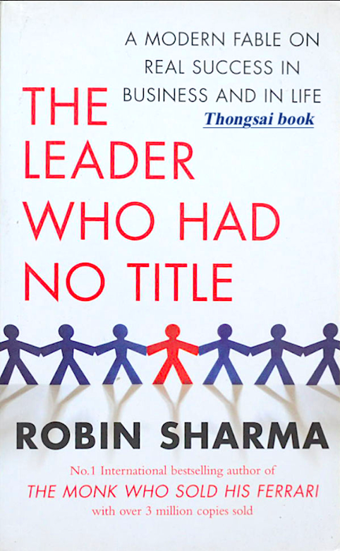 The Leader who had no Title by Robin Sharma No. 1 International bestselling author of The Monk who sold his ferrari